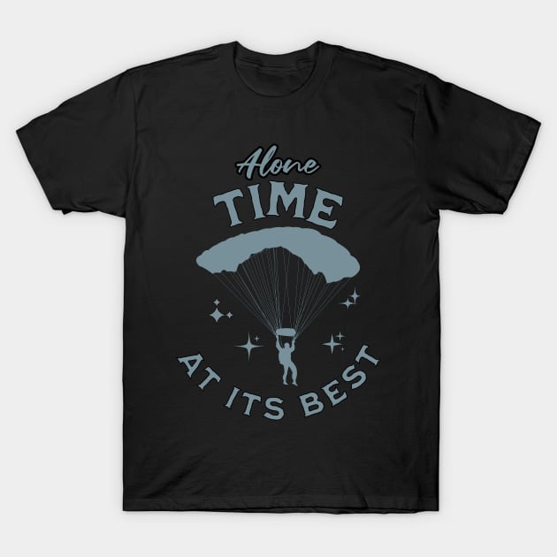 Alone time at its best, introvert, extreme sports, skydiver T-Shirt by New Day Prints